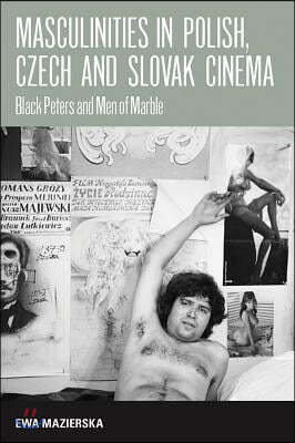 Masculinities in Polish, Czech and Slovak Cinema: Black Peters and Men of Marble