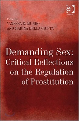 Demanding Sex: Critical Reflections on the Regulation of Prostitution