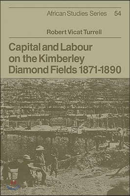 Capital and Labour on the Kimberley Diamond Fields, 1871-1890