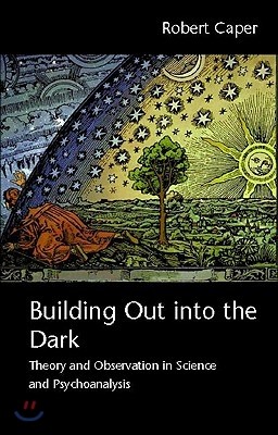 Building Out into the Dark: Theory and Observation in Science and Psychoanalysis