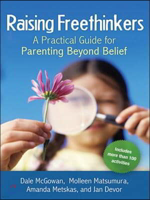 Raising Freethinkers: A Practical Guide for Parenting Beyond Belief