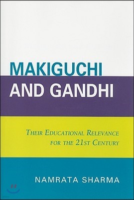 Makiguchi and Gandhi: Their Education Relevance for the 21st Century