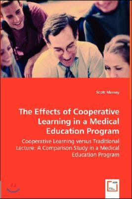 The Effects of Cooperative Learning in a Medical Education Program - Cooperative Learning versus Traditional Lecture: A Comparison Study in a Medical