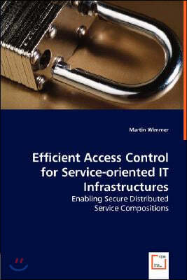 Efficient Access Control for Service-oriented IT Infrastructures - Enabling Secure Distributed