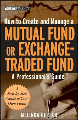 How to Create and Manage a Mutual Fund or Exchange-Traded Fund: A Professional's Guide