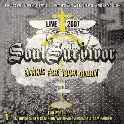 Soul Survivor Live 2007 - Living For Your Glory