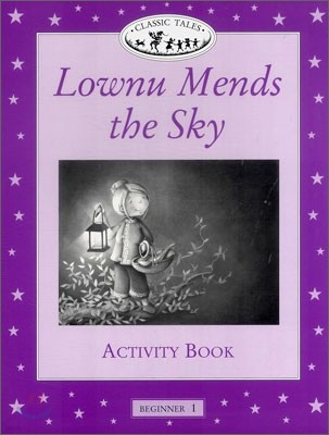 Classic Tales Beginner Level 1 : Lownu Mends the Sky : Activity Book