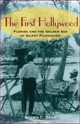 The First Hollywood: Florida and the Golden Age of Silent Filmmaking