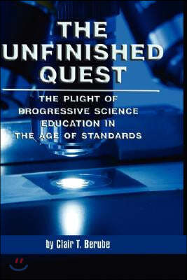 The Unfinished Quest: The Plight of Progressive Science Education in the Age of Standards (Hc)