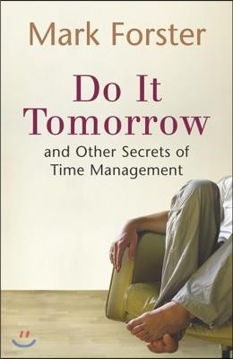 Do It Tomorrow and Other Secrets of Time Management