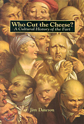 Who Cut the Cheese?: A Cultural History of the Fart