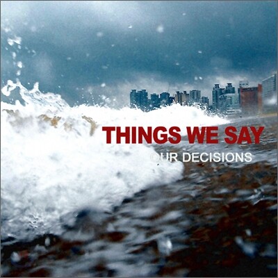 Things We Say - Our Decisions
