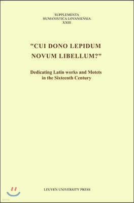 "cui Dono Lepidum Novum Libellum?": Dedicating Latin Works and Motets in the Sixteenth Century