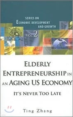 Elderly Entrepreneurship in an Aging Us Economy: It's Never Too Late