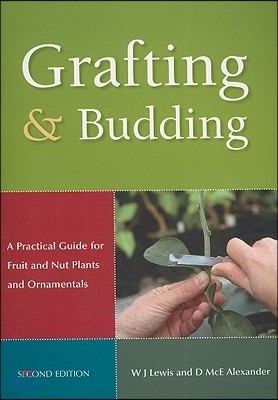 Grafting and Budding: A Practical Guide for Fruit and Nut Plants and Ornamentals