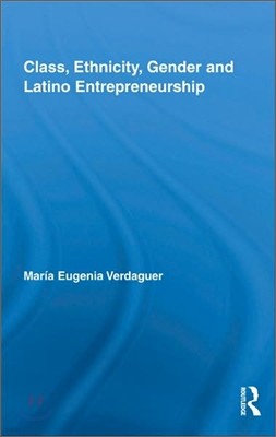 Class, Ethnicity, Gender and Latino Entrepreneurship