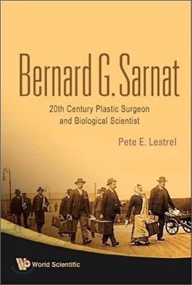 Bernard G Sarnat: 20th Century Plastic Surgeon and Biological Scientist