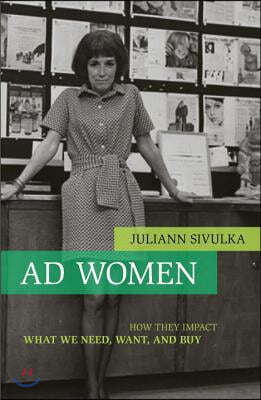 Ad Women: How They Impact What We Need, Want, and Buy