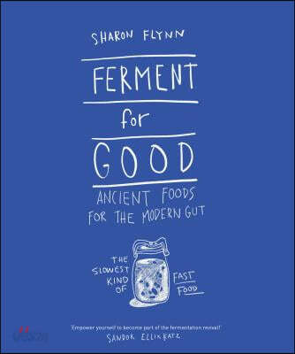 Ferment for Good: Ancient Food for the Modern Gut: The Slowest Kind of Fast Food