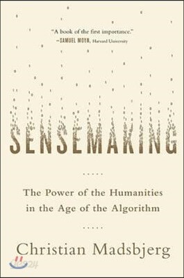 Sensemaking: The Power of the Humanities in the Age of the Algorithm
