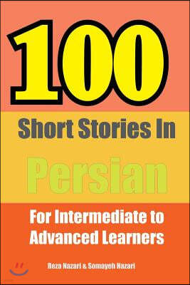 100 Short Stories in Persian: For Intermediate to Advanced Persian Learners