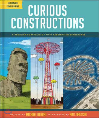 Curious Constructions: A Peculiar Portfolio of Fifty Fascinating Structures (Construction Books for Kids, Picture Books about Building, Creat