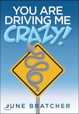 You Are Driving Me Crazy!