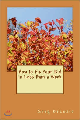 How to Fix Your Kid in Less than a Week