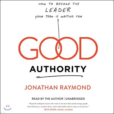 Good Authority Lib/E: How to Become the Leader Your Team Is Waiting for