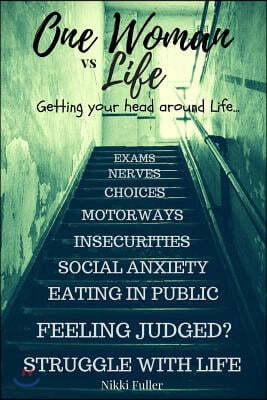 One Woman vs Life: Social anxiety, depression, grief, insecurities, choices #getting your head around life & all the cr*p