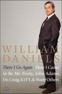 There I Go Again: How I Came to Be Mr. Feeny, John Adams, Dr. Craig, Kitt, and Many Others