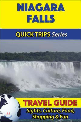 Niagara Falls Travel Guide (Quick Trips Series): Sights, Culture, Food, Shopping & Fun