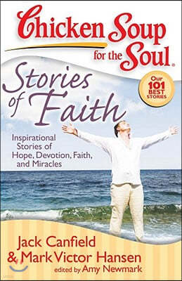 Chicken Soup for the Soul: Stories of Faith: Inspirational Stories of Hope, Devotion, Faith and Miracles