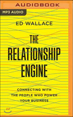 Brilliance Audio The Relationship Engine: Connecting with the People Who Power Your Business