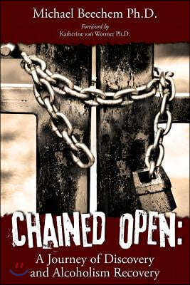Chained Open: A Journey of Discovery and Alcoholism Recovery