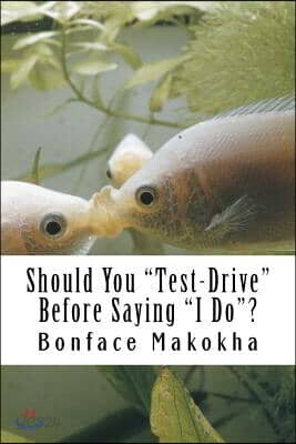 Should You Test-Drive Before Saying I Do?: The Reality About Marriage and Cohabitation