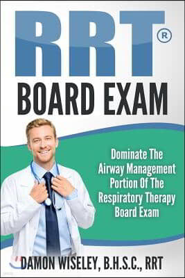 RRT Board Exam Series: Dominate The Airway Management Portion of the Respiratory Therapy Board Exam