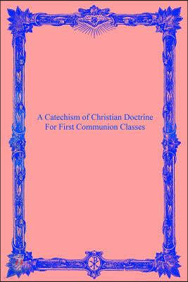 A Catechism of Christian Doctrine: For First Communion Classes