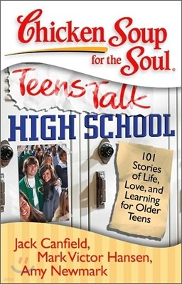 Chicken Soup for the Soul: Teens Talk High School: 101 Stories of Life, Love, and Learning for Older Teens