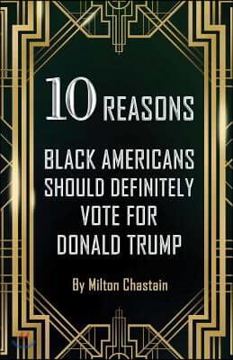 10 Reasons Black Americans Should Definitely Vote for Donald Trump