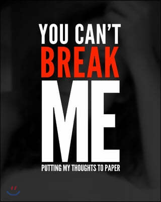 You can't break me: Putting my thoughts to paper