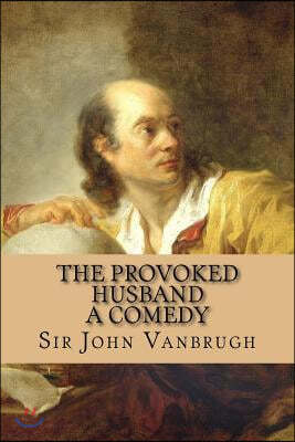 The Provoked Husband - A Comedy