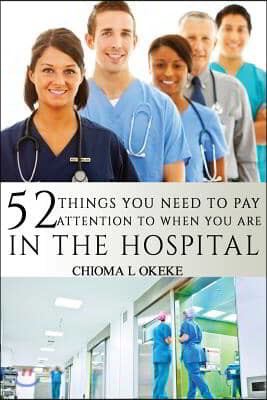 52 Things You Need To Pay Attention To When You Are In The Hospital