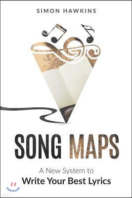 Song Maps: A New System to Write Your Best Lyrics