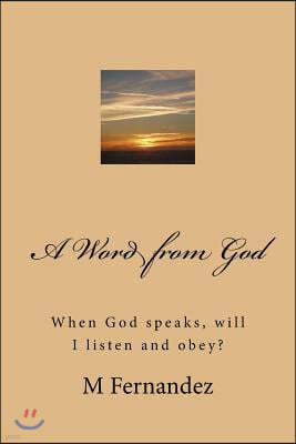 A Word from God: When God speaks, will I listen and obey?