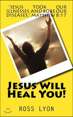 Jesus Will Heal You!