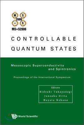 Controllable Quantum States: Mesoscopic Superconductivity and Spintronics (Ms+s2006) - Proceedings of the International Symposium