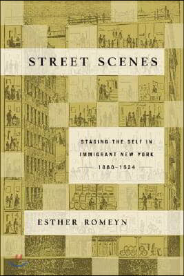 Street Scenes: Staging the Self in Immigrant New York, 1880-1924