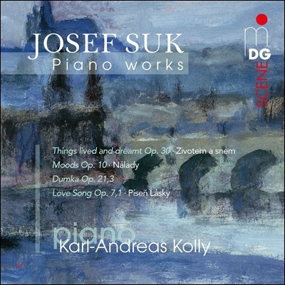 Karl-Andreas Kolly 요제프 수크: 피아노 작품집 (Josef Suk: Piano Works - Things Lived and Dreamt Op.30, Moods Op.10, Dumka Op.21,3, Love Song Op.7,1) 카를-안드레아스 콜리