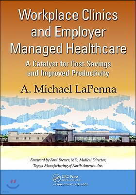 Workplace Clinics and Employer Managed Healthcare: A Catalyst for Cost Savings and Improved Productivity